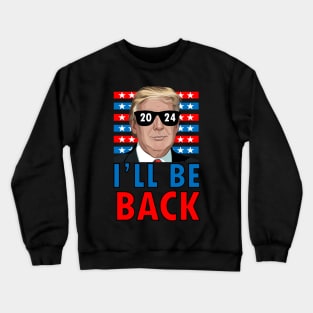 Trump I'll be back 2024 Crewneck Sweatshirt